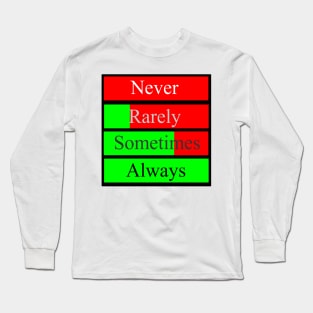 Never Rarely Somitimes Always Long Sleeve T-Shirt